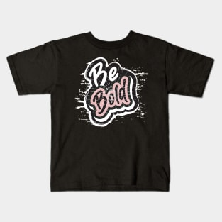 Be Bold Kids T-Shirt